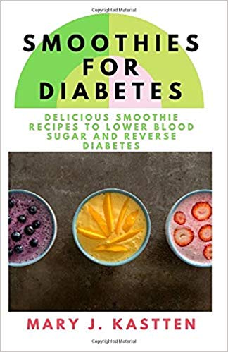 SMOOTHIES FOR DAIBETES: DELICIOUS SMOOTHIES RECIPES TO LOWER BLOOD SUGAR AND RESERVE DIABETES